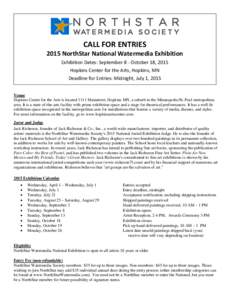 CALL FOR ENTRIESNorthStar National Watermedia Exhibition Exhibition Dates: September 8 – October 18, 2015 Hopkins Center for the Arts, Hopkins, MN Deadline for Entries: Midnight, July 1, 2015