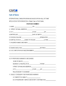 hall of fame INTERNATIONAL CANDLEPIN BOWLING ASSOCIATION HALL OF FAME APPLICATION FOR NOMINATION---Please Type or Print Clearly PROPOSED NOMINEE 1. NAME: