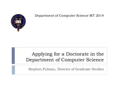 Department of Computer Science MTApplying for a Doctorate in the Department of Computer Science Stephen Pulman, Director of Graduate Studies