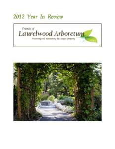 2012 Year In Review  Our Mission To preserve, promote and improve Laurelwood Arboretum and to provide opportunities for horticultural appreciation and education through public programs, volunteer participation and outre