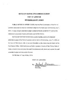 NOTICE OF HEARING UPON AMENDED BUDGET PORT OF LEWISTON NEZ PERCE COUNTY, IDAHO PUBLIC NOTICE IS HEREBY GIVEN, that the Port Commission of the Port of Lewiston proposes to adopt an amended budget for the fiscal year comme