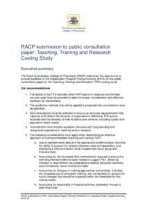 RACP submission to public consultation paper: Teaching, Training and Research Costing Study Executive summary The Royal Australasian College of Physicians (RACP) welcomes this opportunity to provide feedback to the Indep