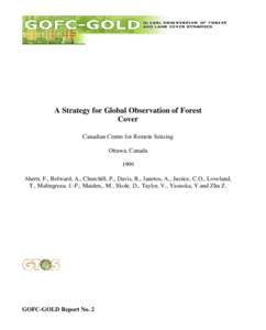 A Strategy for Global Observation of Forest Cover Canadian Centre for Remote Sensing Ottawa, Canada 1999 Ahern, F., Belward, A., Churchill, P., Davis, R., Janetos, A., Justice, C.O., Loveland,