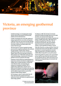 Victoria, an emerging geothermal province Geothermal energy is an emerging green energy industry that has the potential to provide clean, reliable and renewable electricity. Literally meaning heat from the earth, geother