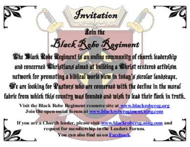 Visit the Black Robe Regiment resource site at www.blackrobereg.org Join the open social forum at www.blackroberegiment.ning.com If you are a Church leader, please visit www.blackrobereg.ning.com and request for membersh
