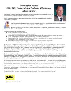 Bob Ziegler Named 2006 LEA Distinguished Lutheran Elementary Administrator The Lutheran Education Association has announced that our principal, Bob Ziegler, has been selected as the Distinguished Lutheran Elementary Admi