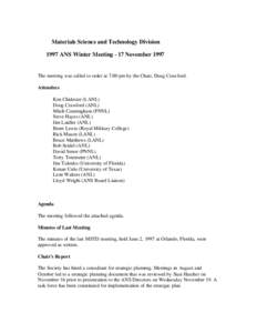 Materials Science and Technology Division 1997 ANS Winter Meeting - 17 November 1997 The meeting was called to order at 7:00 pm by the Chair, Doug Crawford. Attendees Ken Chidester (LANL)