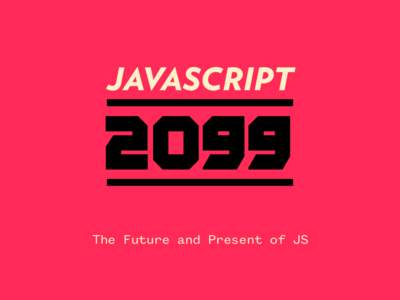 JAVASCRIPTThe Future and Present of JS  CHRISTOPHER