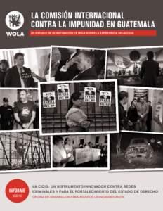 LA COMISIÓN INTERNACIONAL CONTRA LA IMPUNIDAD EN GUATEMALA UN ESTUDIO DE INVESTIGACIÓN DE WOLA SOBRE LA EXPERIENCIA DE LA CICIG INFORME