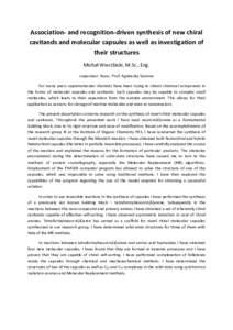 Association- and recognition-driven synthesis of new chiral cavitands and molecular capsules as well as investigation of their structures Michał Wierzbicki, M.Sc., Eng. supervisor: Assoc. Prof. Agnieszka Szumna For many