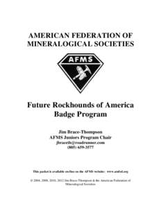 AMERICAN FEDERATION OF MINERALOGICAL SOCIETIES Future Rockhounds of America Badge Program Jim Brace-Thompson