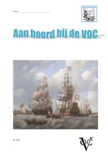 Naam: _____________________________  De VOC. VOC is de afkorting voor Verenigde Oost-Indische Compagnie. De VOC was een bedrijf dat van 1602 tot 1799 houten zeilschepen liet varen naar Indië,