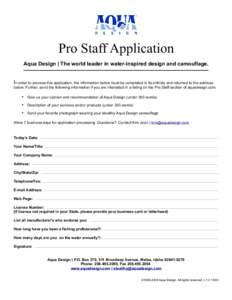 Pro Staff Application Aqua Design | The world leader in water-inspired design and camouflage. In order to process this application, the information below must be completed in its entirety and returned to the address belo