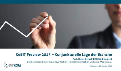 CeBIT Preview 2015 – Konjunkturelle Lage der Branche Prof. Dieter Kempf, BITKOM-Präsident Bundesverband Informationswirtschaft, Telekommunikation und neue Medien e.V. Hannover, 28. Januar 2015  Umsätze steigen im zw