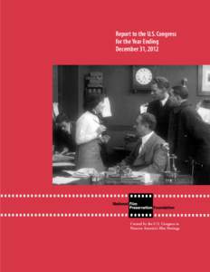 Report to the U.S. Congress for the Year Ending December 31, 2012 Created by the U.S. Congress to Preserve America’s Film Heritage