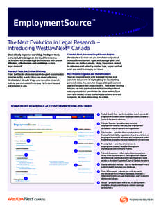 EmploymentSource™ The Next Evolution in Legal Research – Introducing WestlawNext® Canada Dramatically improved searching, intelligent tools, and an intuitive design are the key differentiating factors that will prov