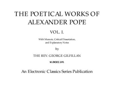 THE POETICAL WORKS OF ALEXANDER POPE VOL. I. With Memoir, Critical Dissertation, and Explanatory Notes