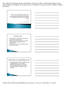 D5: A Model for Understanding and Working with Parent, Child, and Professional Reactions to Stressful Situations: Building on the Experiences of Families Coping with Chronic Childhood Illness Ruth Slater SUMMARY Dr. Ruth