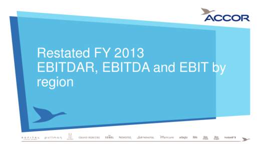 Restated FY 2013 EBITDAR, EBITDA and EBIT by region Restated FY 2013 EBITDAR breakdown by business and region HotelServices