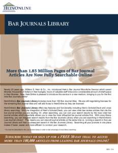 BAR JOURNALS LIBRARY  More than 1.85 Million Pages of Bar Journal Articles Are Now Fully Searchable Online  Nearly 25 years ago, William S. Hein & Co., Inc. introduced Hein’s Bar Journal Microfiche Service which saved