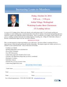 Increasing Loans to Members Friday, October 24, 2014 9:00 a.m. – 3:30 p.m. Ashlar Village, Wallingford  Workshop Leader: Brett Christensen