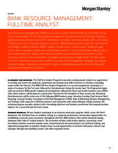 EUROPE  BANK RESOURCE MANAGEMENT: FULL-TIME ANALYST Bank Resource Management (BRM) is a division within the Institutional Securities Group that is responsible for the centralised management and governance of Morgan Stan