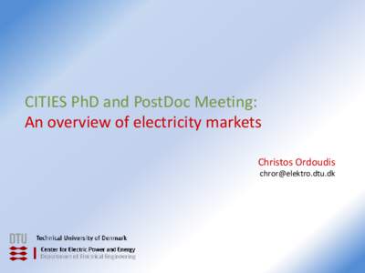 CITIES PhD and PostDoc Meeting: An overview of electricity markets Christos Ordoudis   Market Definition