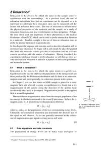 8 Relaxation† Relaxation is the process by which the spins in the sample come to equilibrium with the surroundings. At a practical level, the rate of relaxation determines how fast an experiment can be repeated, so it 