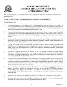 COUNTY OF RENFREW CONSENT APPLICATION GUIDE AND APPLICATION FORM This document includes a guide to the consent process and consent application requirements, and the consent application form. GUIDE TO THE CONSENT PROCESS 