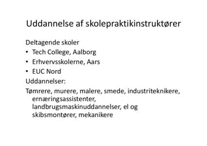 Uddannelse af skolepraktikinstruktører Deltagende skoler • Tech College, Aalborg • Erhvervsskolerne, Aars • EUC Nord Uddannelser: