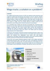 Mega trucks: a solution or a problem? SUMMARY The Weights and Dimensions Directive of 1996 sets maximum vehicle dimensions and weights for national and international road transport in the EU. However, Member States are a