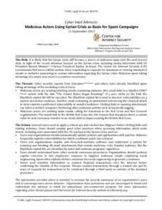 Traffic	
  Light	
  Protocol:	
  WHITE	
    Cyber	
  Intel	
  Advisory:	
   Malicious	
  Actors	
  Using	
  Syrian	
  Crisis	
  as	
  Basis	
  for	
  Spam	
  Campaigns	
   11	
  September	
  2013