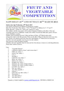 FRUIT AND Vegetable Competition Saturday 21st and Sunday 22nd March 2015 Entries close 4pm Wednesday, 18th MarchLate entries accepted but not eligible for prizemoney or points.