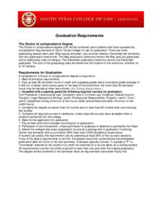 Graduation Requirements The Doctor of Jurisprudence Degree The Doctor of Jurisprudence degree (JD) will be conferred upon students who have successfully completed all requirements of South Texas College of Law for gradua