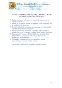 PENSION DE SOBREVIVIENTES EN CASO DE C. HIJ OS MAYORES DE 18 AÑOS INCAPACES 1. Para el caso que el solicitante sea curador, documento que lo acredita como tal. 2. Partida de nacimiento del hijo incapacitado: copia certi