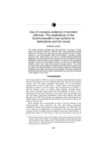 Use of overseas evidence in terrorism offences: The implications of the Commonwealth’s new scheme for defendants and the courts Andrew Lynch* This article considers changes made late last year to the ways in which