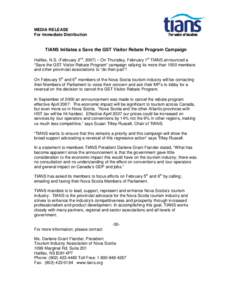 MEDIA RELEASE For Immediate Distribution TIANS Initiates a Save the GST Visitor Rebate Program Campaign Halifax, N.S. (February 2nd, 2007) – On Thursday, February 1st TIANS announced a “Save the GST Visitor Rebate Pr