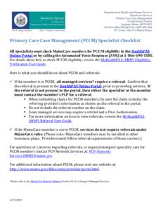 Primary Care Case Management (PCCM) Specialist Checklist All specialists must check MaineCare members for PCCM eligibility in the HealthPAS Online Portal or by calling the Automated Voice Response (AVR) at[removed]
