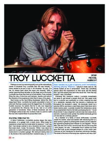 Troy Luccketta Perhaps no one can more eloquently sum up the extraordinary career of drummer Troy Luccketta than the man himself. “I never wanted to be just a rock ‘n’ roll drummer,” he said. “For me, it’s al