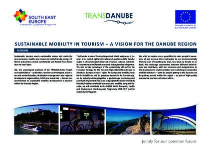 SUSTAINABLE MOBILITY IN TOURISM – A VISION FOR THE DANUBE REGION MISSION Sustainable tourism needs sustainable access and mobi-lity: zero emissions, healthy and environmentally friendly, energy efficient and carbon neu