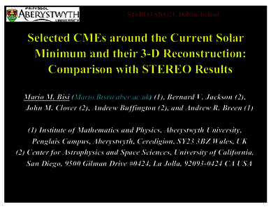 STEREO SWG21, Dublin, Ireland  Selected CMEs around the Current Solar Minimum and their 3-D Reconstruction: Comparison with STEREO Results Mario M. Bisi ([removed]) (1), Bernard V. Jackson (2),