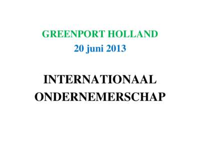 GREENPORT HOLLAND 20 juni 2013 INTERNATIONAAL ONDERNEMERSCHAP