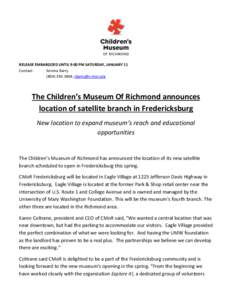 RELEASE EMBARGOED UNTIL 9:00 PM SATURDAY, JANUARY 11 Contact: Serena Barry[removed]; [removed]  The Children’s Museum Of Richmond announces