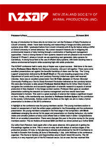    PRESIDENT’S PIECE_______________________________________________ OCTOBER 2014 By way of introduction for those who do not know me I am the Professor of Dairy Production at Lincoln University, where I have been lect