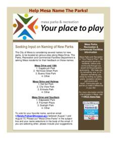 Help Mesa Name The Parks!  Seeking Input on Naming of New Parks The City of Mesa is considering several names for new parks, to be located at various sites along Mesa Drive. The Parks, Recreation and Commercial Facilitie