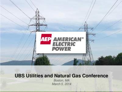 UBS Utilities and Natural Gas Conference Boston, MA March 5, 2014 “Safe Harbor” Statement under the Private Securities Litigation Reform Act of 1995