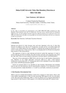 Dokuz Eylül University Video Shot Boundary Detection at TRECVID 2006 Taner Danisman, Adil Alpkocak Computer Engineering Department Dokuz Eylül University, Tinaztepe Campus, 35160 Buca, Izmir, Turkey {taner,alpkocak@cs.