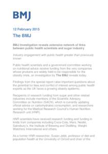 12 February[removed]The BMJ BMJ Investigation reveals extensive network of links between public health scientists and sugar industry Industry engagement with public health greater than previously
