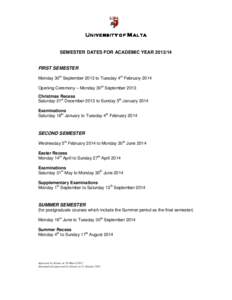 UNIVERSITY OF MALTA SEMESTER DATES FOR ACADEMIC YEAR[removed]FIRST SEMESTER Monday 30th September 2013 to Tuesday 4th February 2014 Opening Ceremony – Monday 30th September 2013