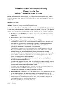 Draft Minutes of the Annual General Meeting Margate Bowling Club Sunday 9th November 2014 at 10.00am. Present: Denise Armstrong, Peter Armstrong, Trisha Ball, David Carman, Anthony Glenn, Richard Grover, Jackie Hayes, Ro